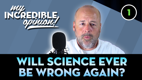 Ep 01: Will science ever be wrong again?