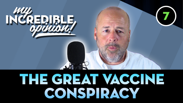 Ep 07- The Great Vaccine Conspiracy