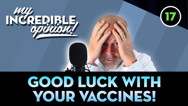 Ep 17- Good Luck with your Vaccines!