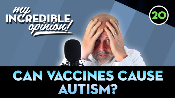 Ep 20- Can Vaccines Cause Autism?