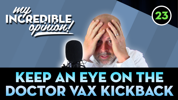 Ep 23- Keep An Eye on the Doctor Vaccine Kickbacks