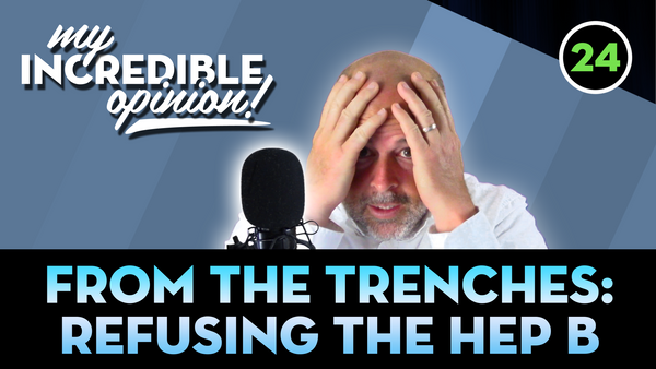 Ep24- From the trenches: Refusing the Hep B Vaccine