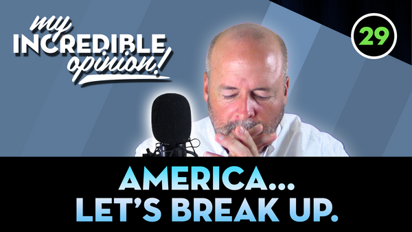 Ep 29- America... Let's Break Up.