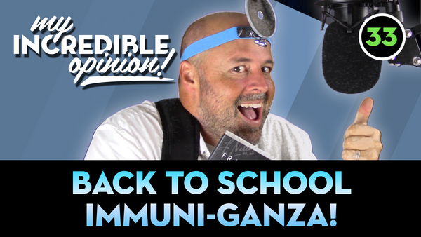 Ep 33- Back To School Immuni-Ganza!