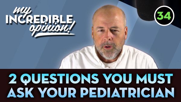 Ep 34- 2 Questions You Must Ask Your Pediatrician