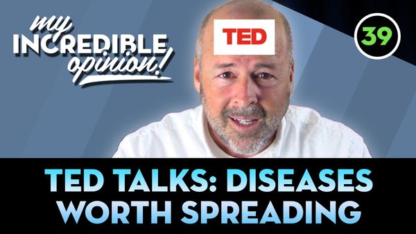 Ep 39- Ted Talks: Diseases Worth Spreading