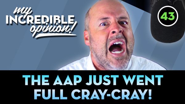 Ep 43- The AAP just went full Cray-Cray!