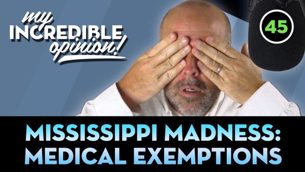 Ep 45- Mississippi Madness: Medical Exemptions