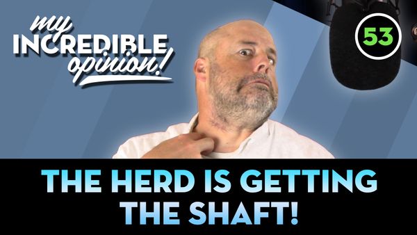 Ep 53- The Herd is Getting the Shaft!