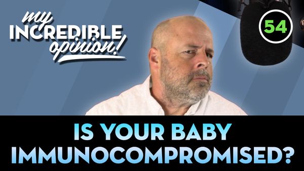 Ep 54- Is Your Baby Immunocompromised?