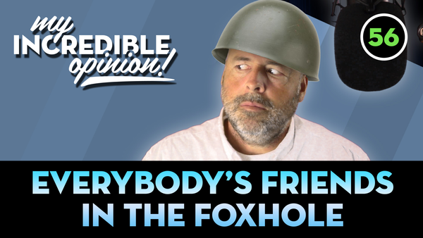 Ep 56- Everybody's Friends in the Foxhole