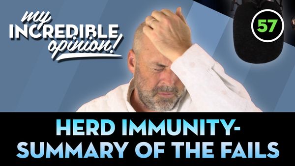 Ep 57- Summary of Herd Immunity Fails