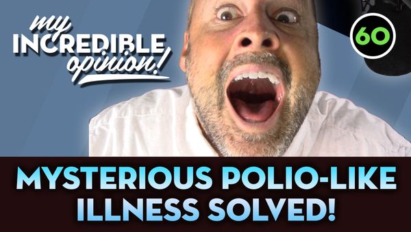 Ep 60- Mysterious Polio-like Illness Solved!