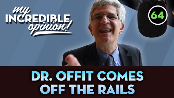 Ep 64- Dr. Offit Comes Off The Rails