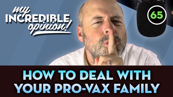 Ep 65- How To Deal With Your Pro-Vax Family