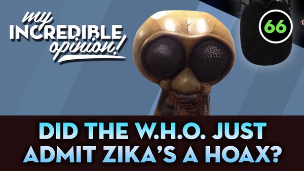 Ep 66- Did the W.H.O. Just Admit Zika was a Hoax?