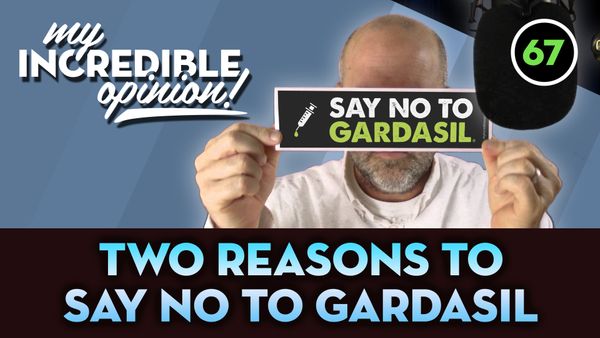 Ep 67- Two Reasons to Say No to Gardasil