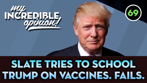 Ep 69- Slate.com tries to school Trump on Vaccines. Fails.