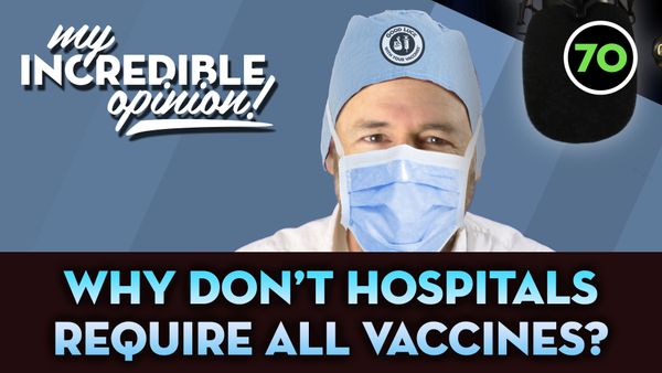 Ep 70- Why Don't Hospitals Require All Vaccines?