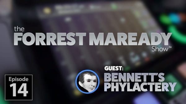 Ep14- The Forrest Maready Show! with Bennett's Phylactery